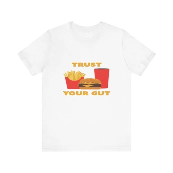 Trust Your Gut Fast Food Tshirt