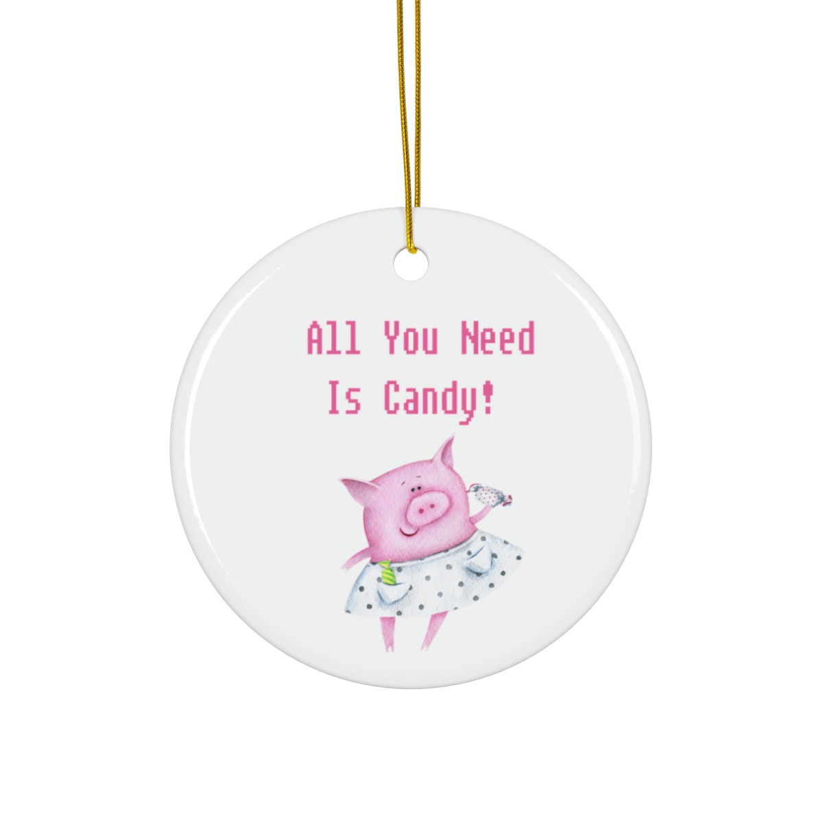 All You Need Is Candy Pig Ornament