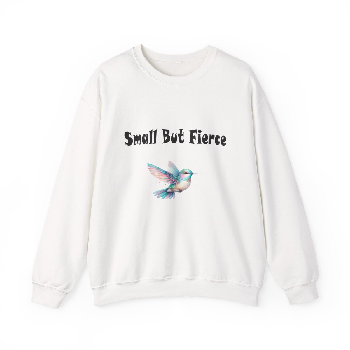Small But Fierce Hummingbird Sweatshirt