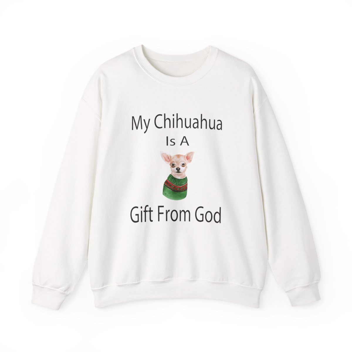 My Chihuahua Is A Gift From God Sweatshirt
