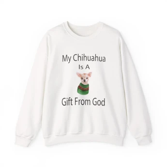 My Chihuahua Is A Gift From God Sweatshirt