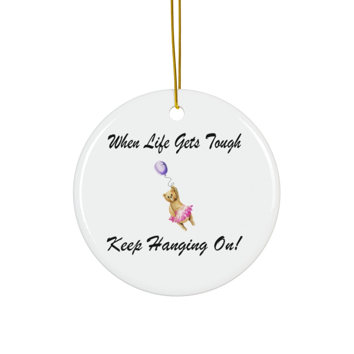 When Life Gets Tough Keep Hanging On Bear Ornament