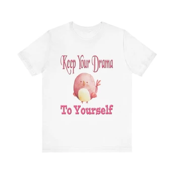 Keep Your Drama To Yourself Tshirt