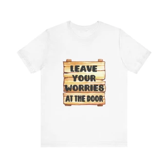 Leave Your Worries At The Door Tshirt
