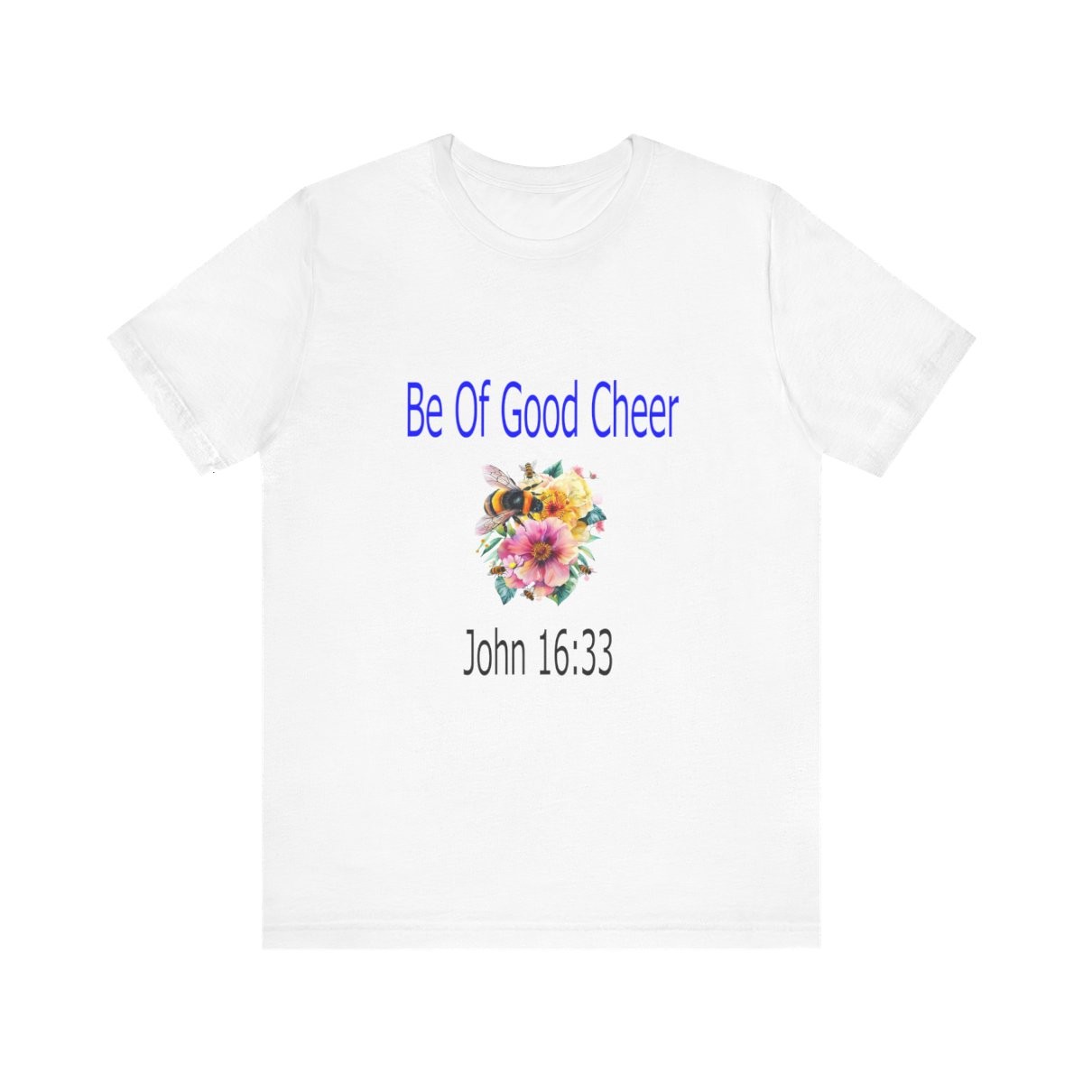 Be Of Good Cheer John 16:33 Tshirt