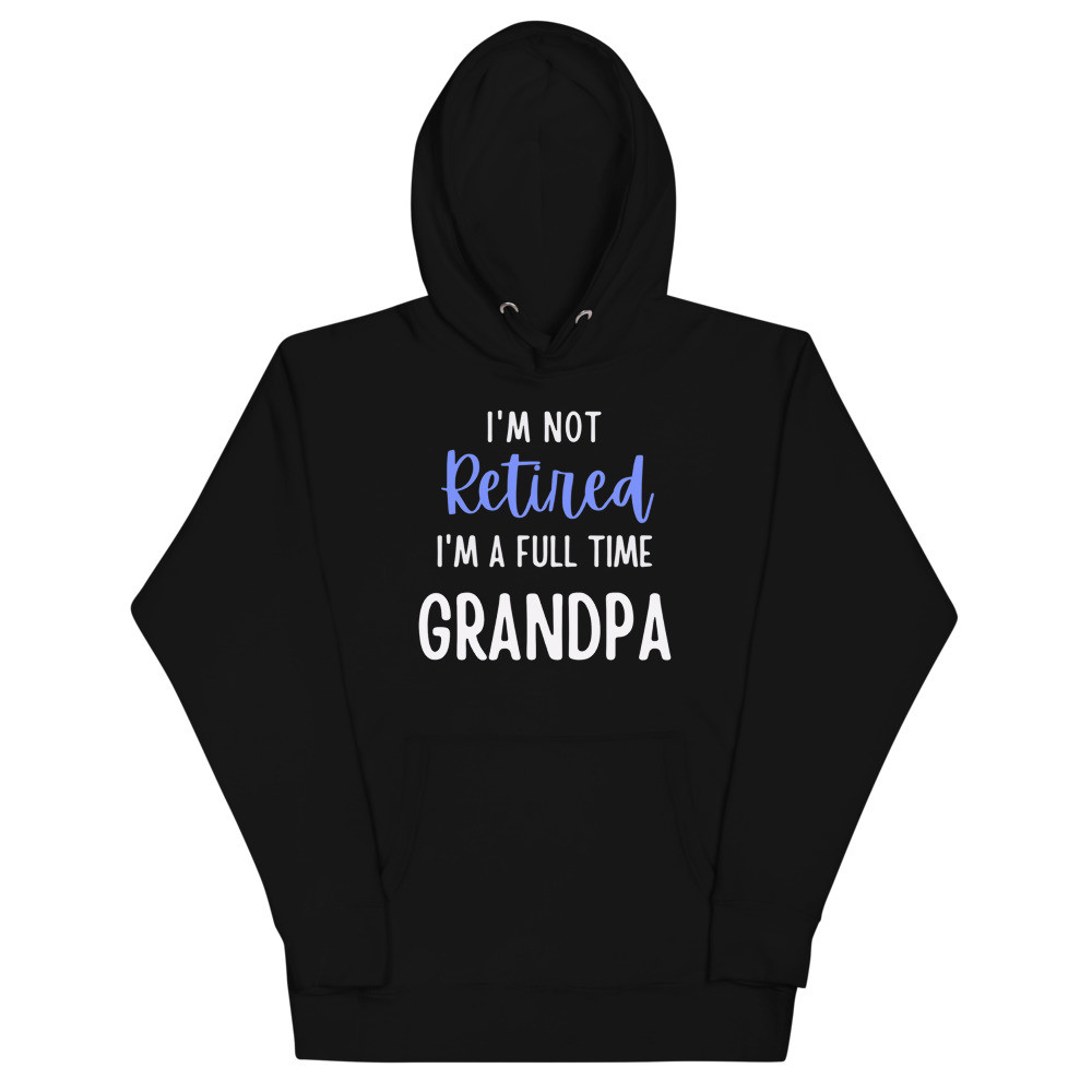 I'm Not Retired Grandpa Hoodie