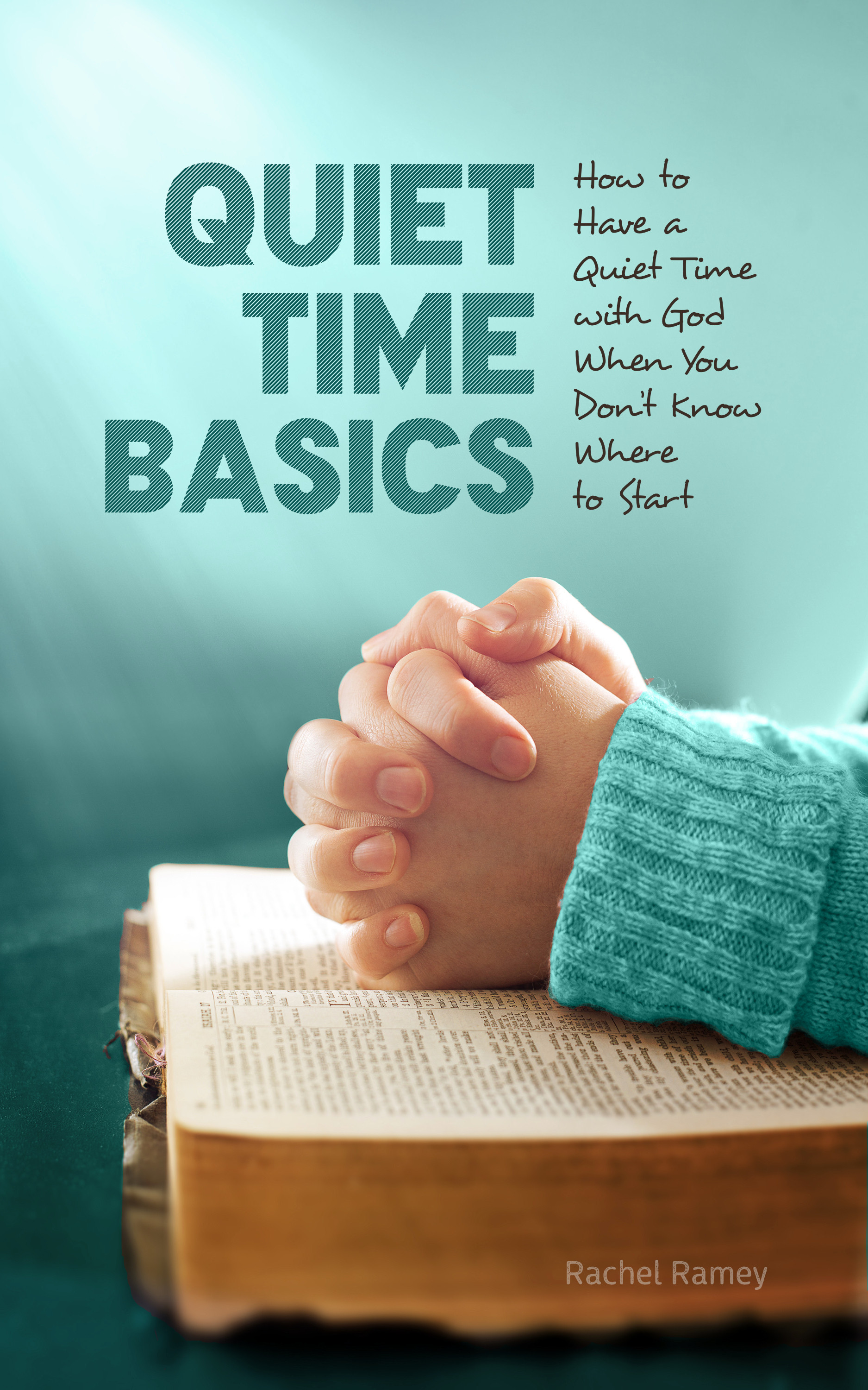 Quiet Time Basics: How to Have a Quiet Time with God When You Don't Know Where to Start (PDF)