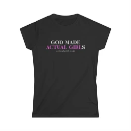 Actual Girl Women's Softstyle Tee "GOD MADE ACTUAL GIRLS" 