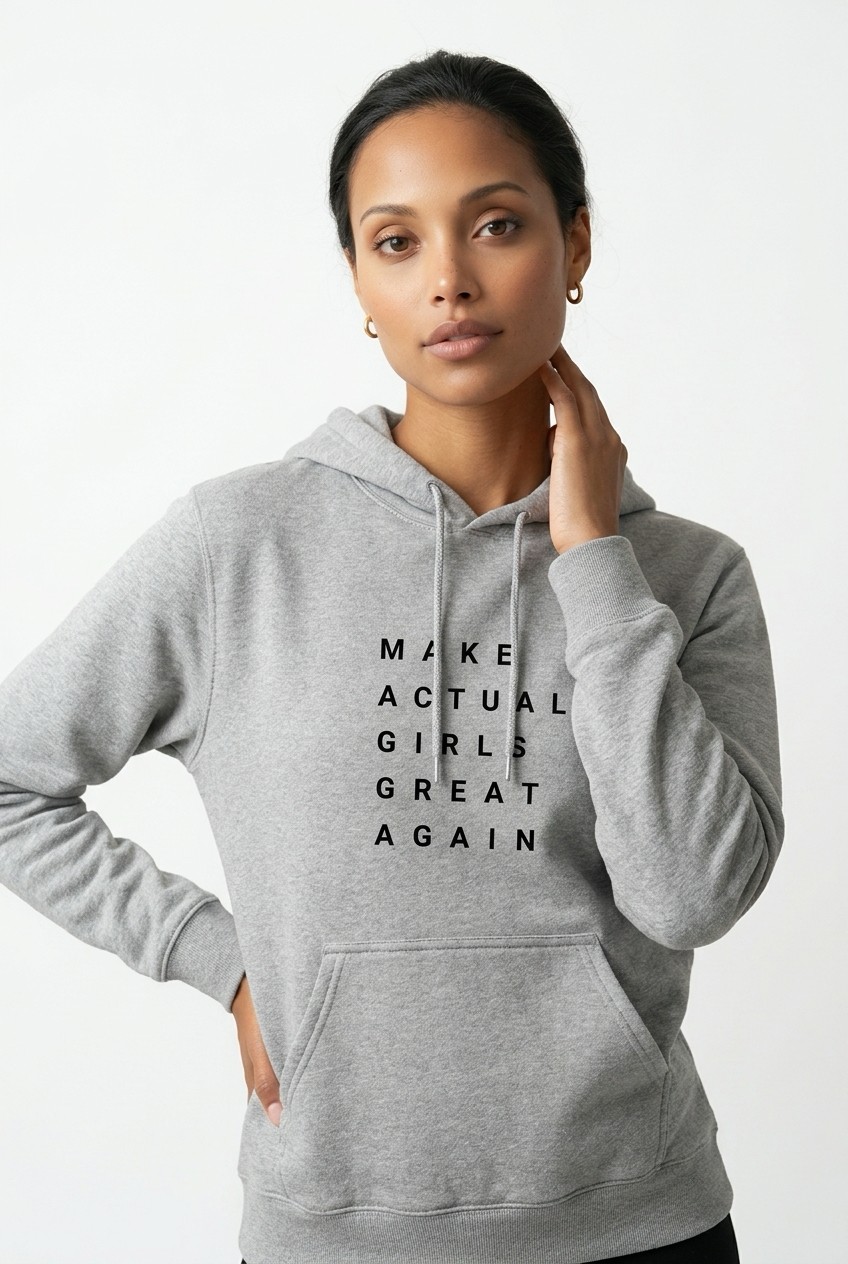 "Make Actual Girls Great Again" Actual Girl hoodie - for Women