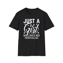 Just a Girl Who Loves Her French Bulldog T-Shirt, Pet Lover Gift, Dog Mom Tee, Casual Wear, Birthday Gift, French Bulldog Lover