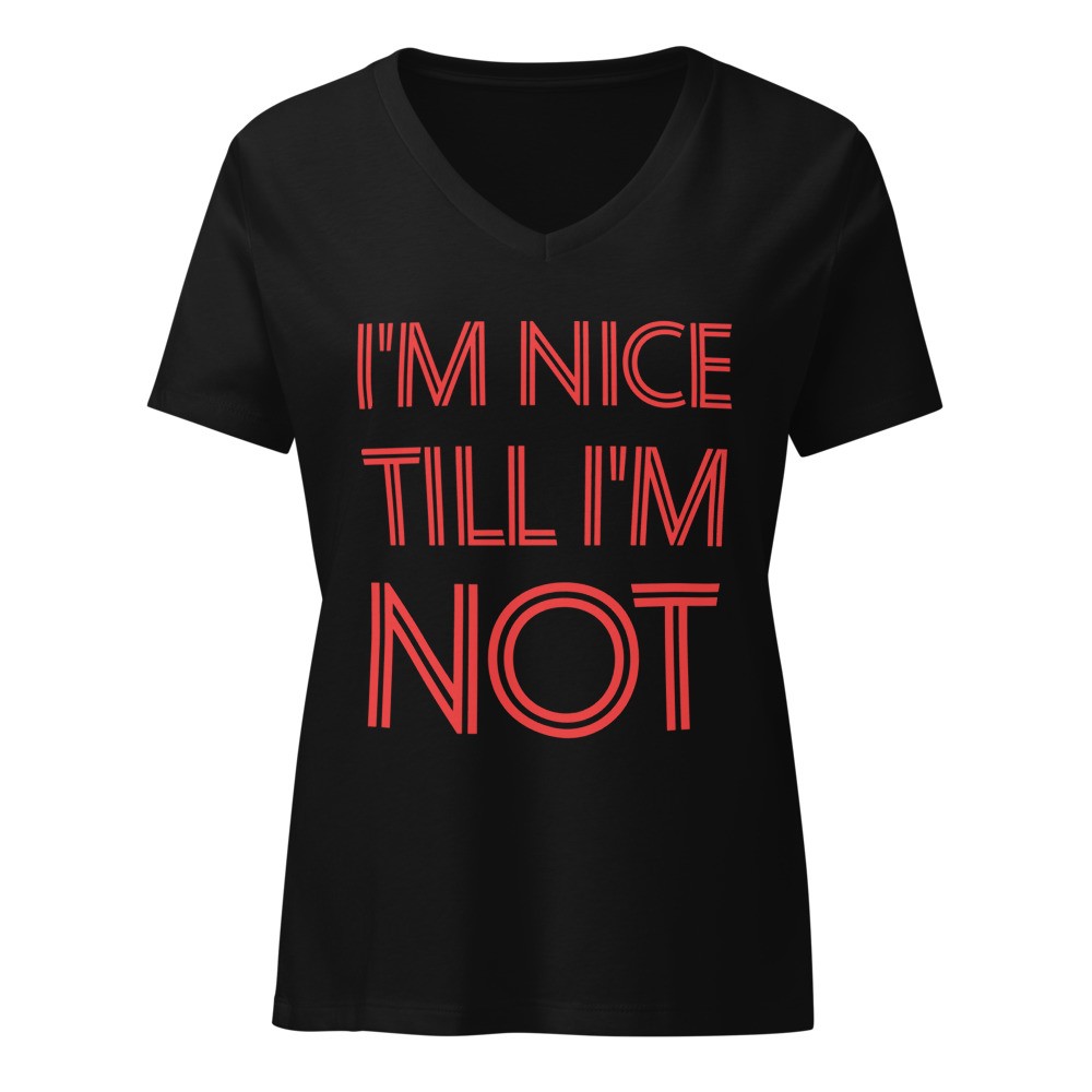 I'm Nice Till Im Not - Women’s V Neck Tee