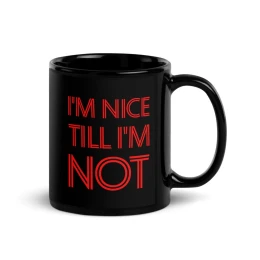 I'm Nice Till Im Not - Black Glossy Mug