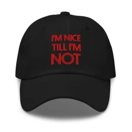 I'm Nice Till Im Not - Hat