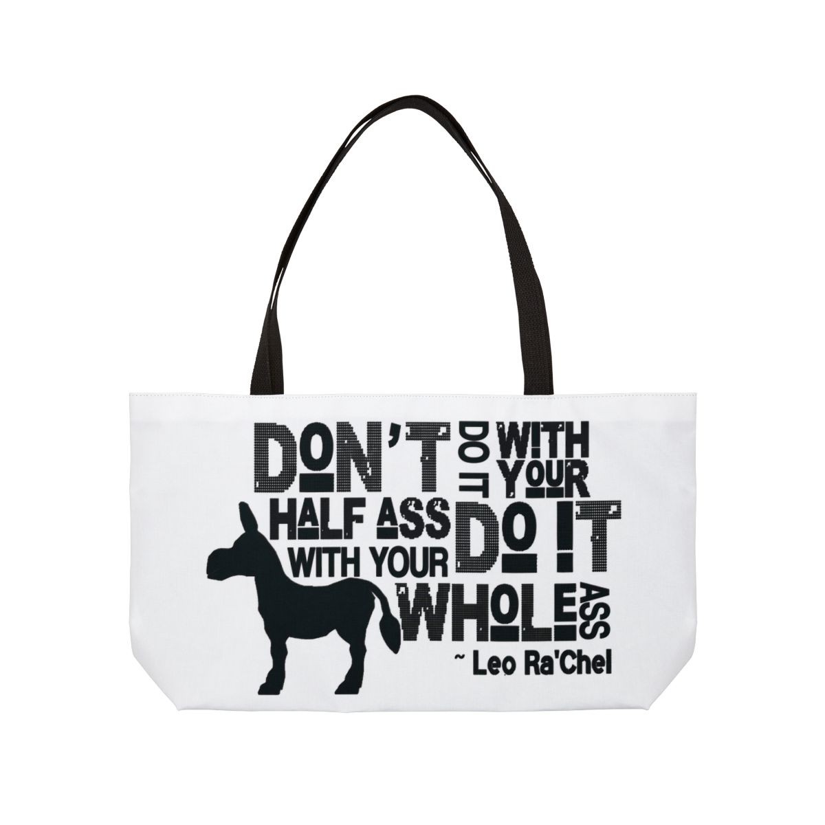 Don't Do It With Your HALF A$$ Weekender Tote Bag