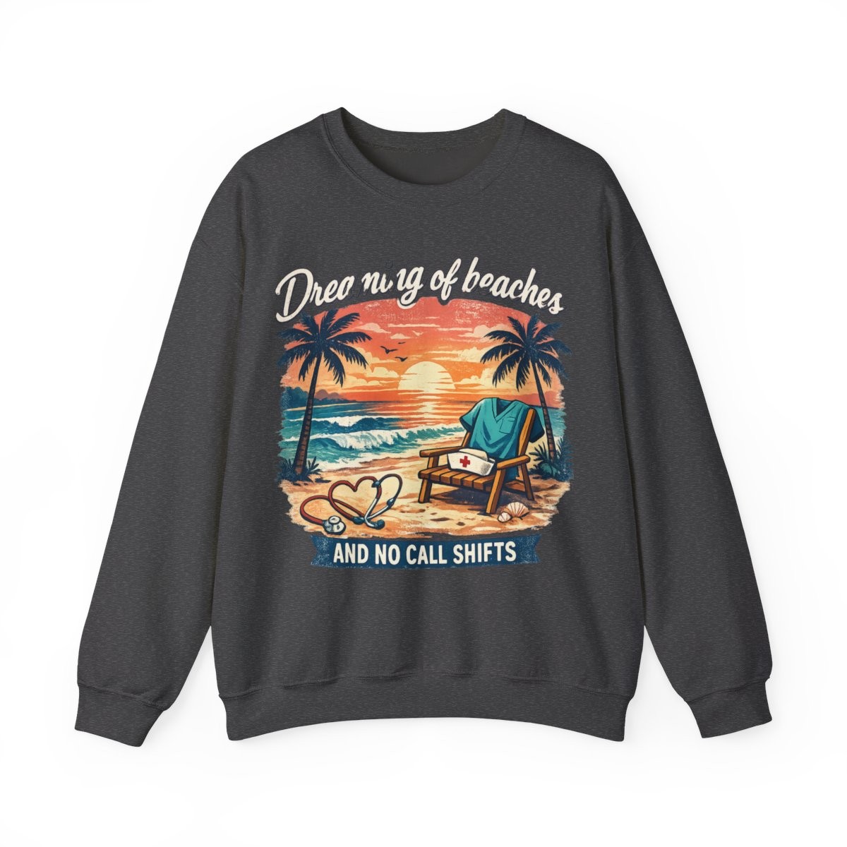 Dreaming of Beaches and No Call Shifts Sweatshirt | Retired Nurse Crewneck