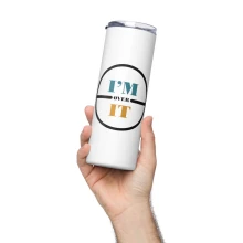 I'm Over It - Stainless Steel Tumbler