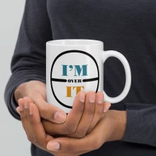 I'm Over It - White Glossy Beverage Mug