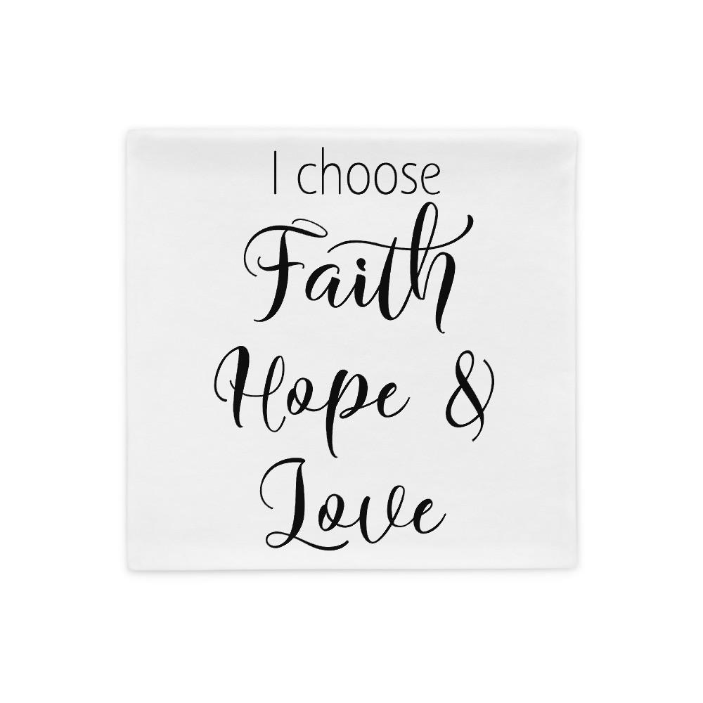 I Choose Faith Hope - Pillow Case