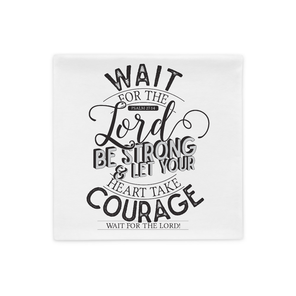 Wait For The Lord - Pillow Case
