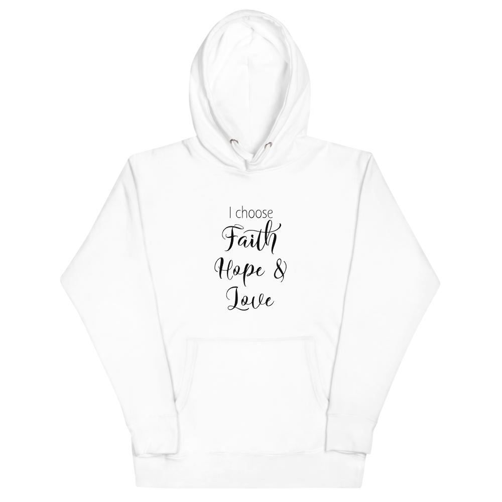 I Choose Faith Hope & Love - Unisex Hoodie