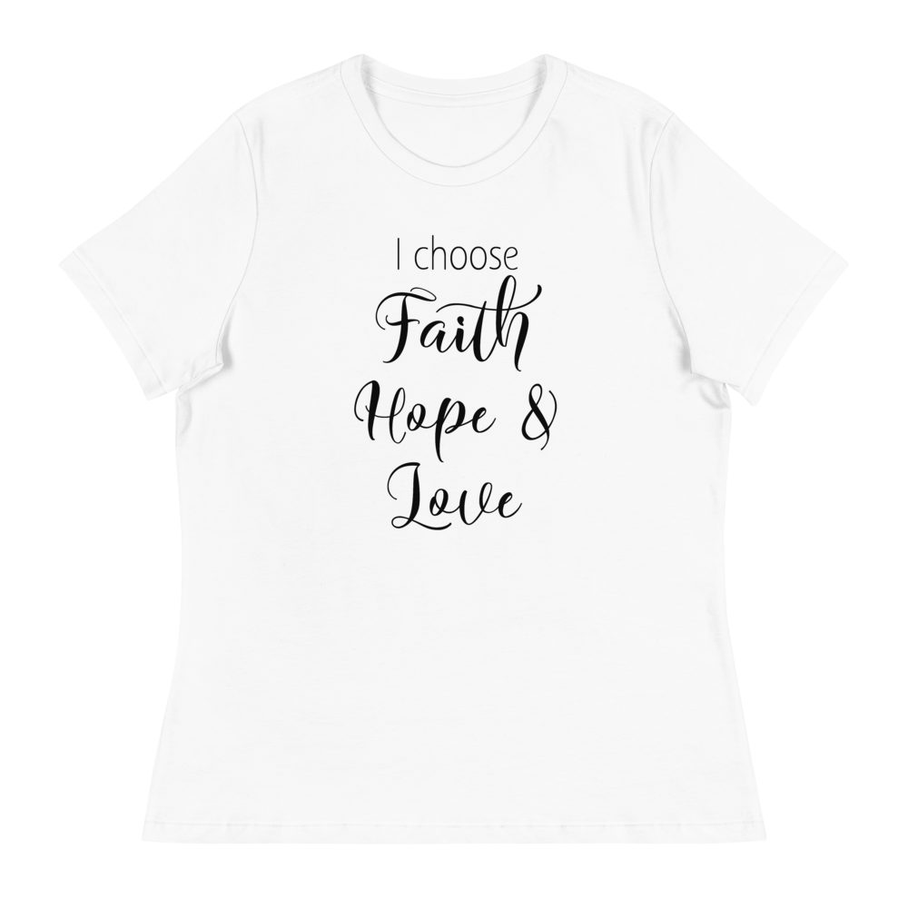 I Choose Faith Hope & Love - Women's Relaxed T-Shirt