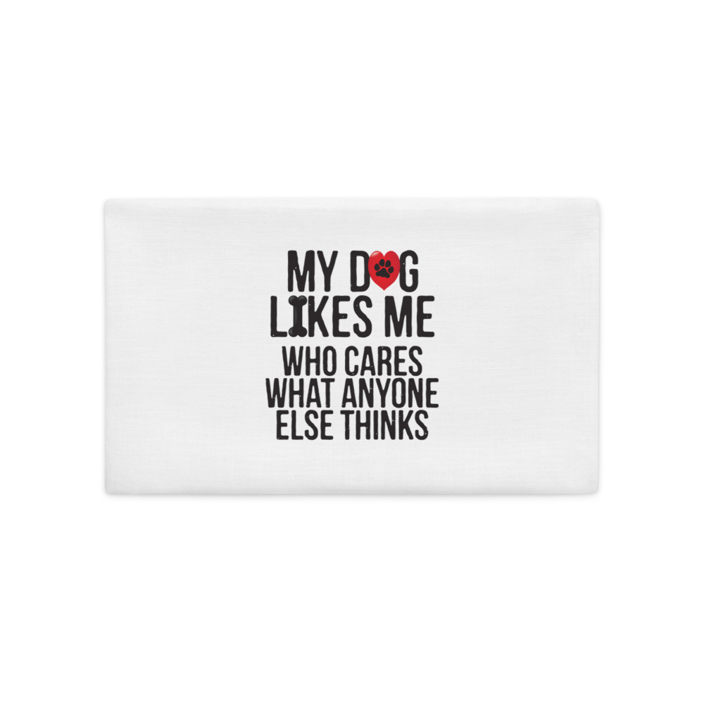My Dog Likes Me - Premium Pillow Case