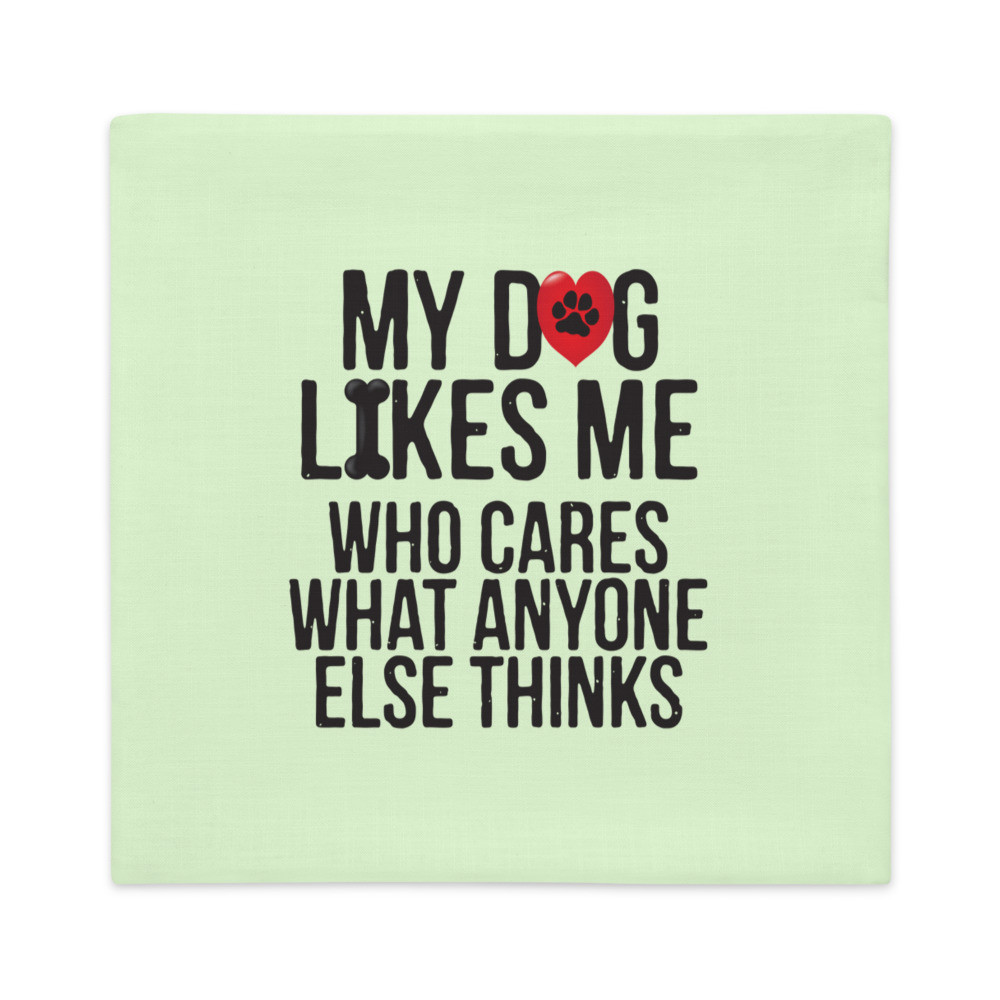My Dog Likes Me - Premium Pillow Case