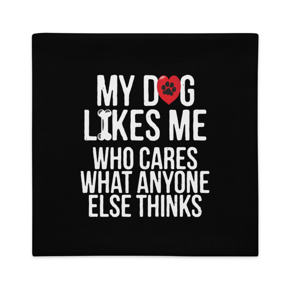 My Dog Likes Me - Premium Pillow Case