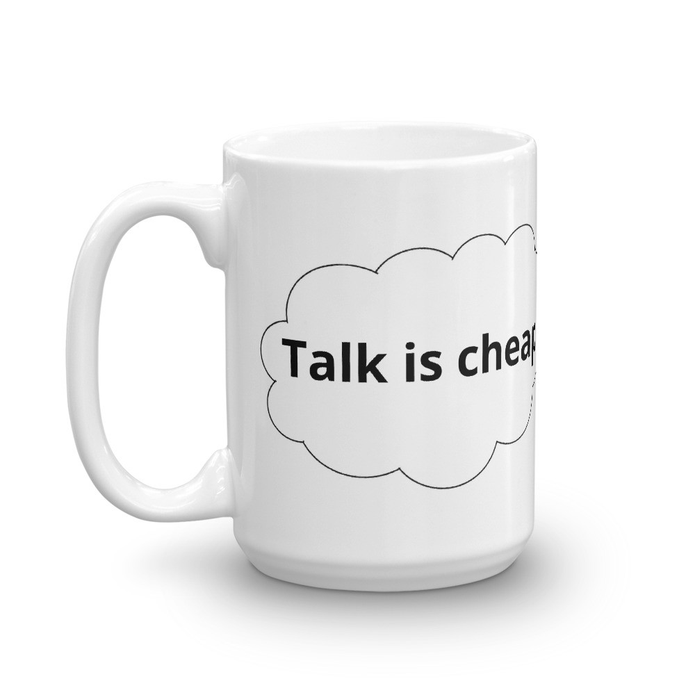 Talk is Cheap Action is Priceless Coffee Mug