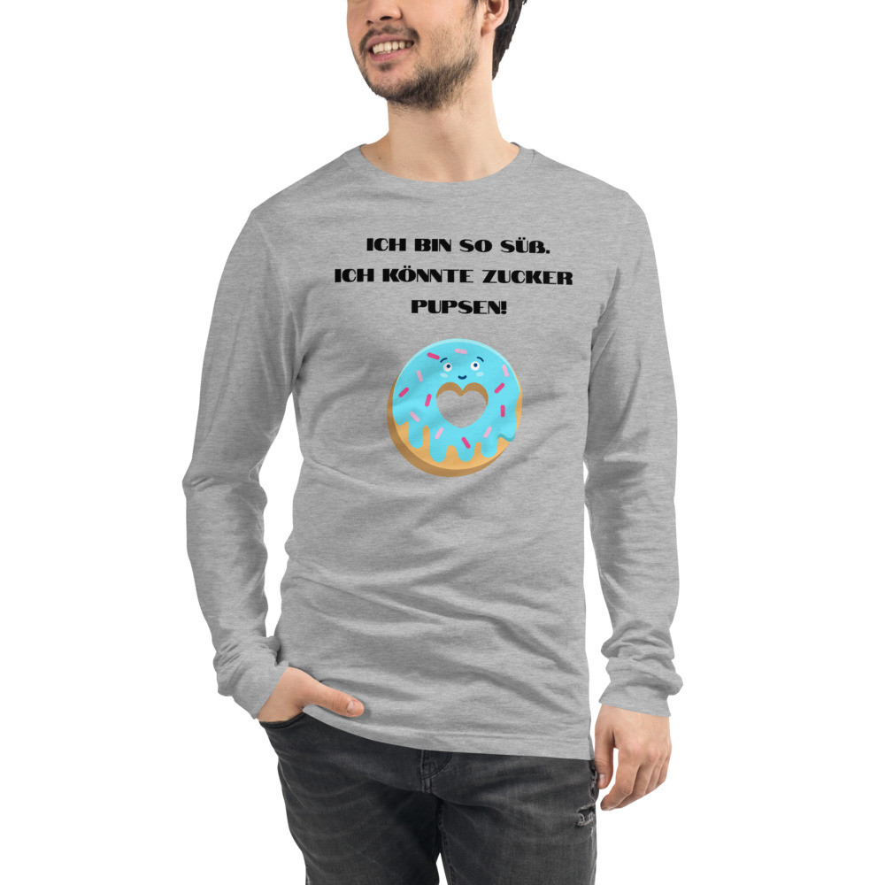 Unisex Long Sleeve Tee  Ich Bin so süß.ich könnte Zucker pupsen!