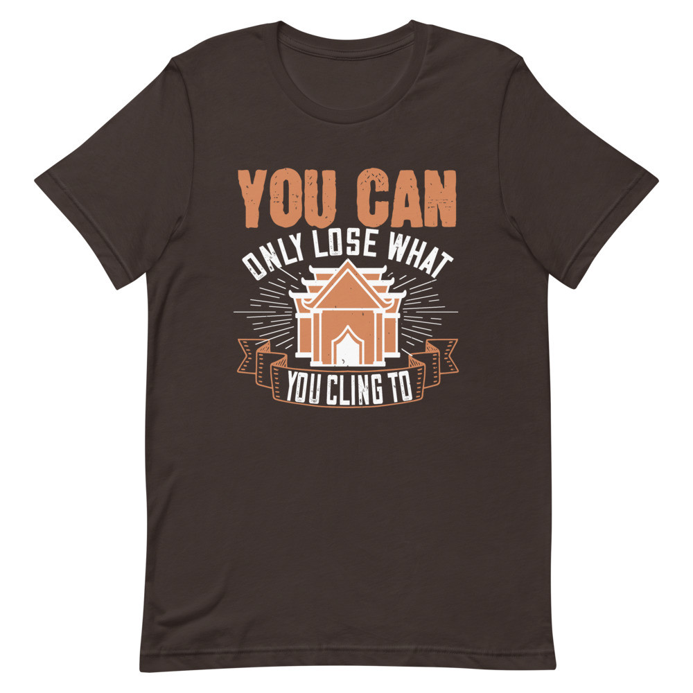 Only Lose What You Cling To