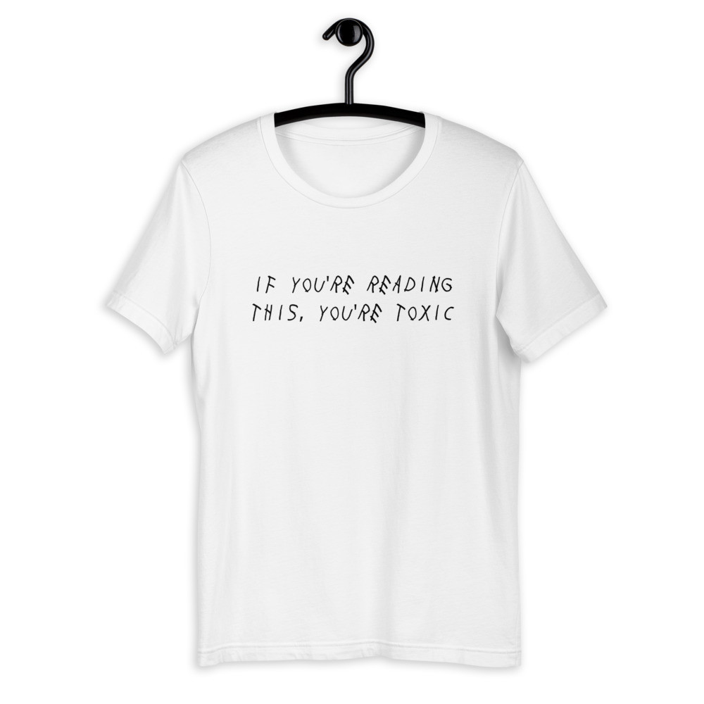 If You're Reading This, You're Toxic Unisex T-Shirt