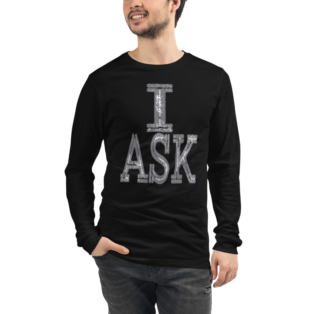 I Ask Long Sleeve Tee
