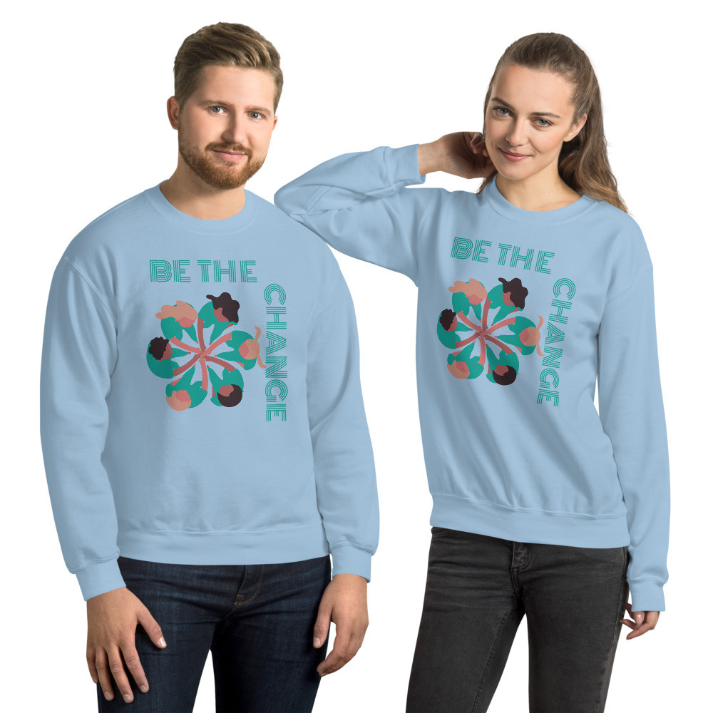 Be The Change Unisex Sweatshirt