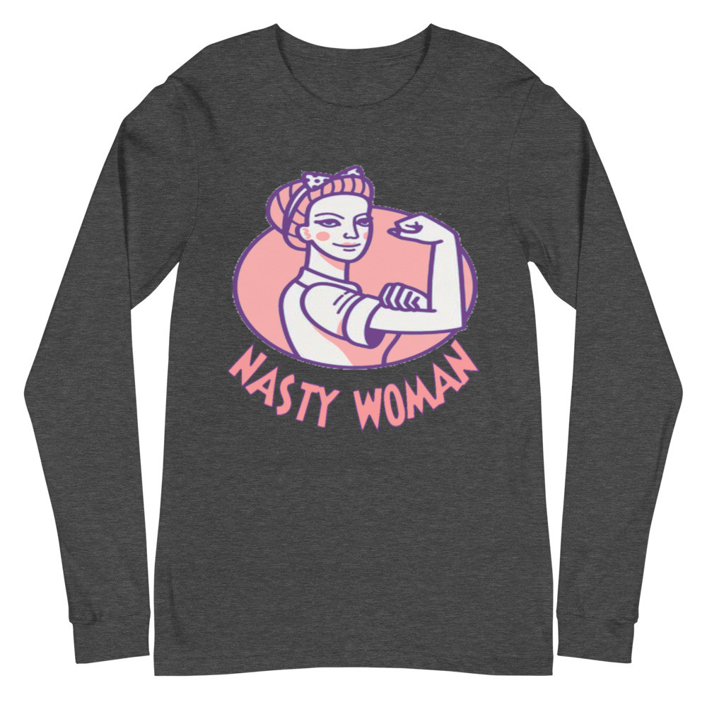 Nasty Woman Long Sleeve Tee