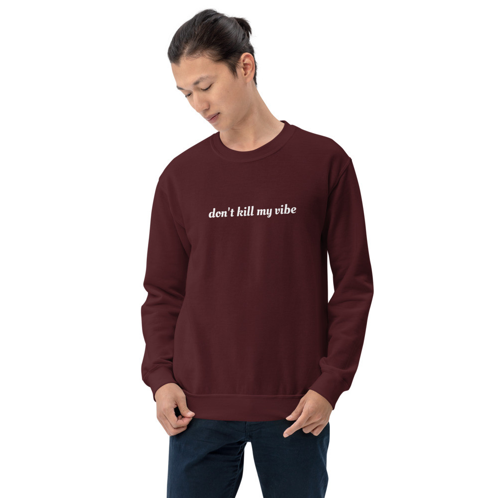 "Don't Kill My Vibe" Unisex Sweatshirt