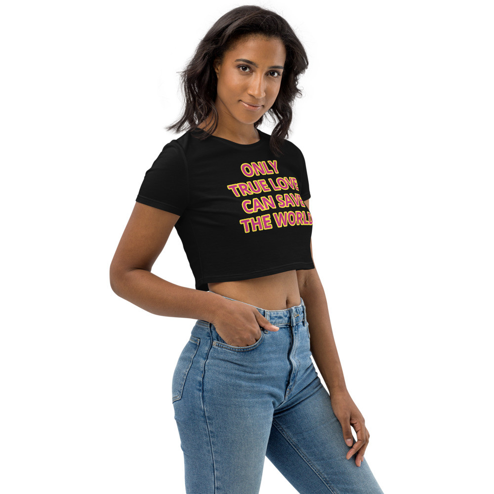 Organic Crop Top Only true love can save the world