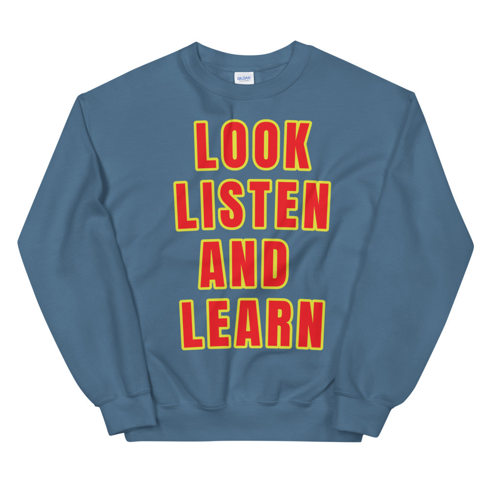 Unisex Sweatshirt Look listen and learn print