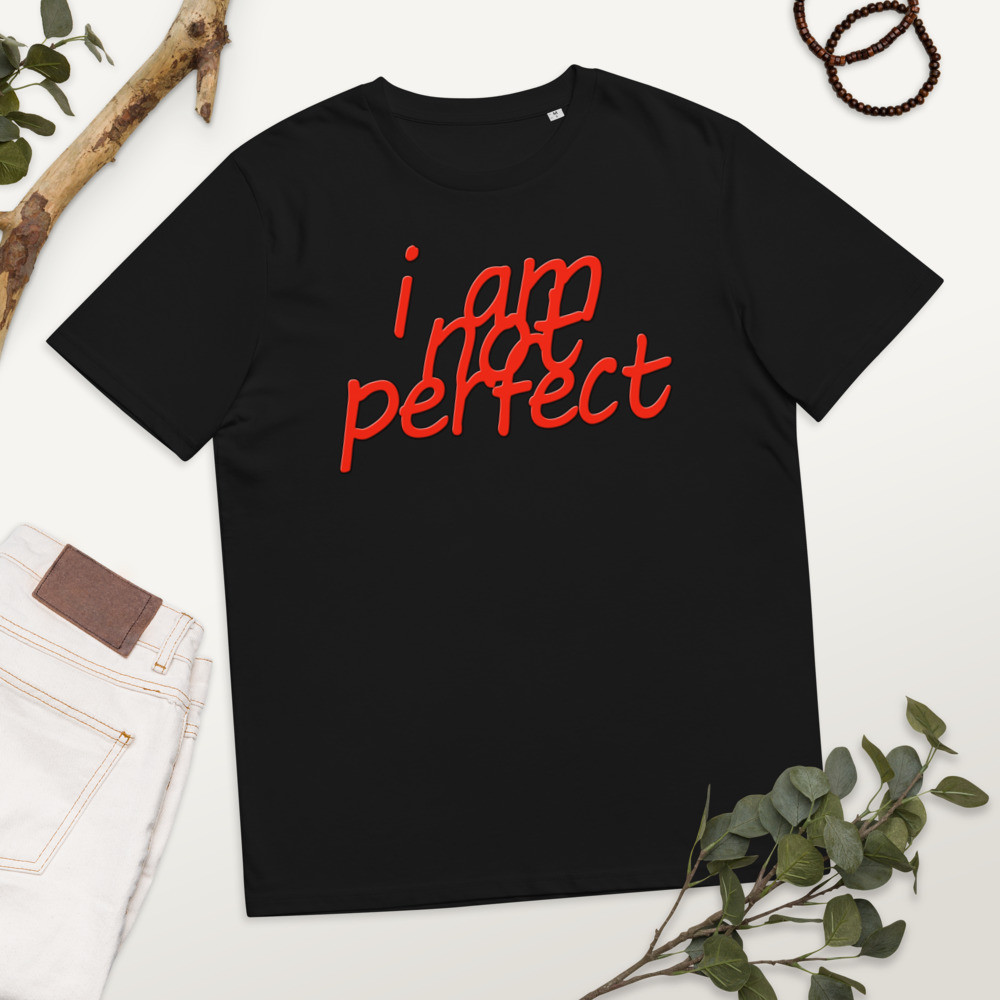Unisex organic cotton t-shirt I am not perfect print