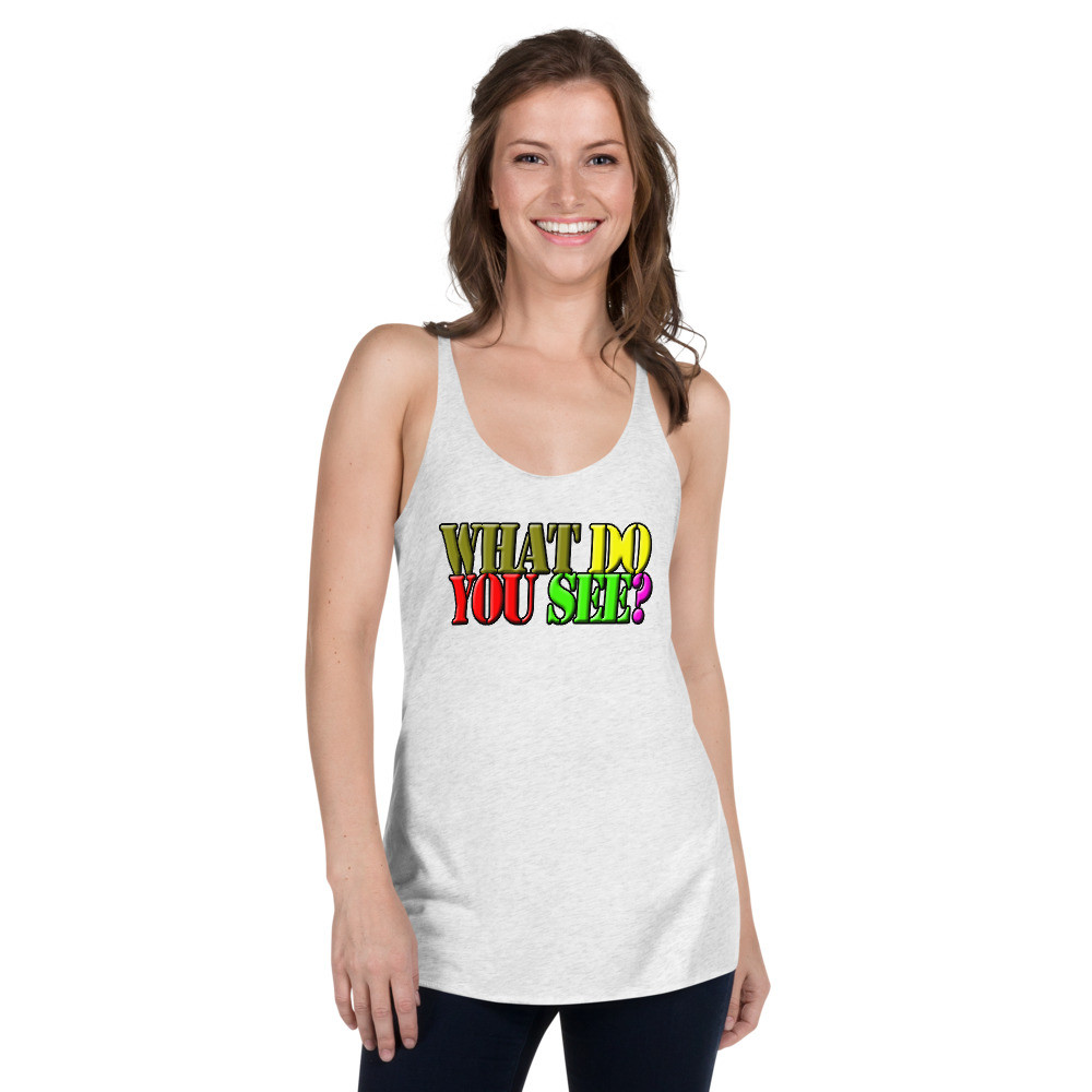 Women's Racerback Tank What do you see print