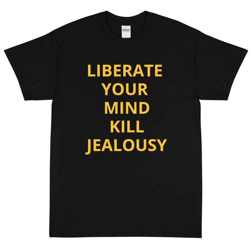 Short Sleeve T-shirt Liberate your mind kill jealousy
