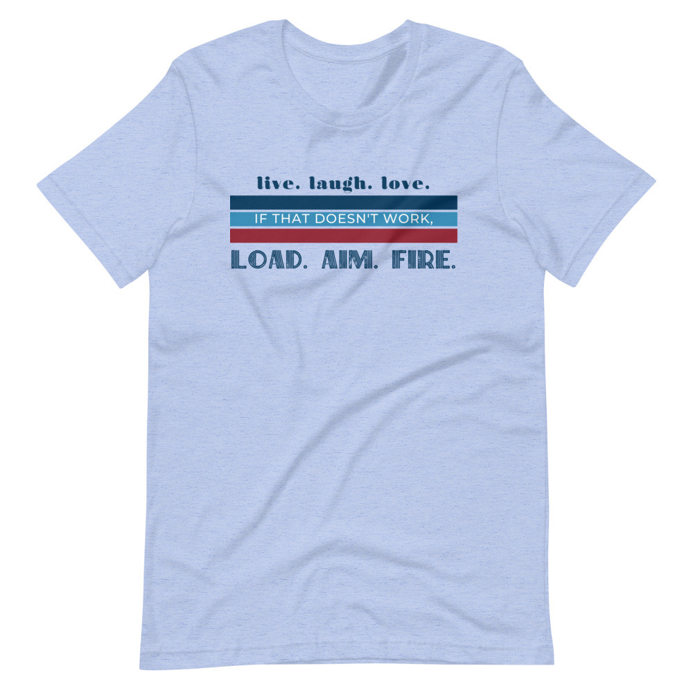 Live Laugh Love, Load Aim Fire Short-Sleeve Unisex T-Shirt
