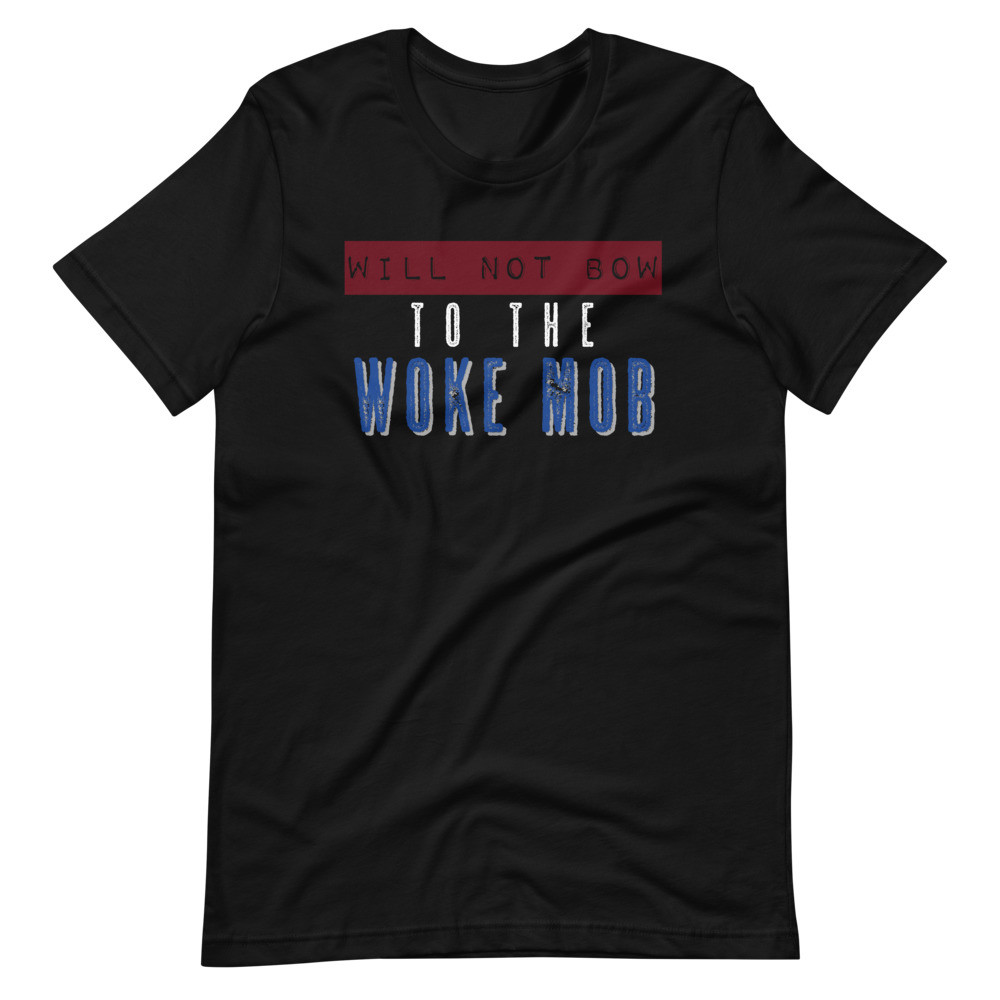 Will Not Bow to the Woke Mob Short-Sleeve Unisex T-Shirt