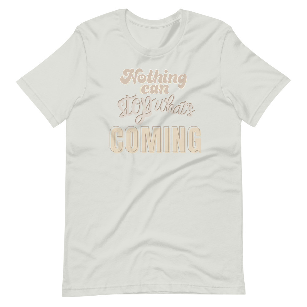 Nothing Can Stop What's Coming Short-Sleeve Unisex T-Shirt