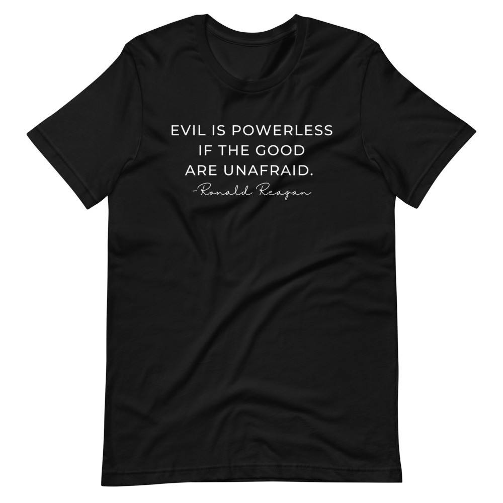 Evil is powerless if the good are unafraid Ronald Reagan Quote Short-Sleeve Unisex T-Shirt