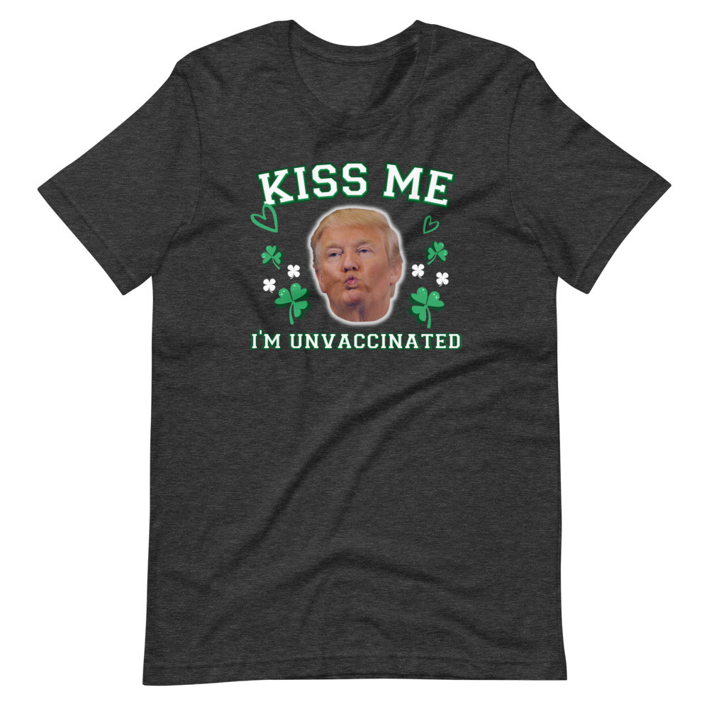 Kiss me, I'm unvaccinated, St Patricks Day, Trump Short-Sleeve Unisex T-Shirt