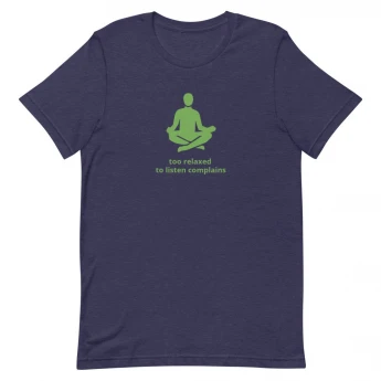 Too relaxed to listen complains T-Shirt