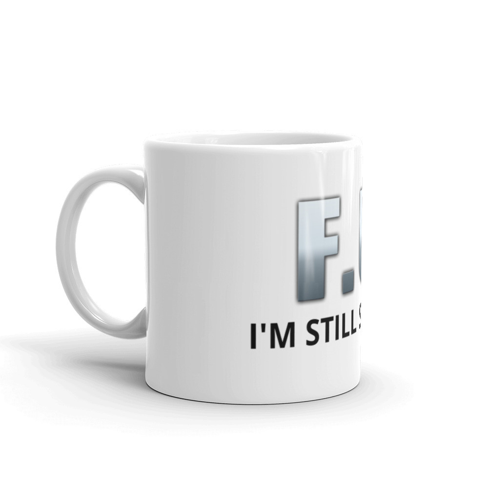 F.U.  I'M STILL SLEEPING Ceramic Mug