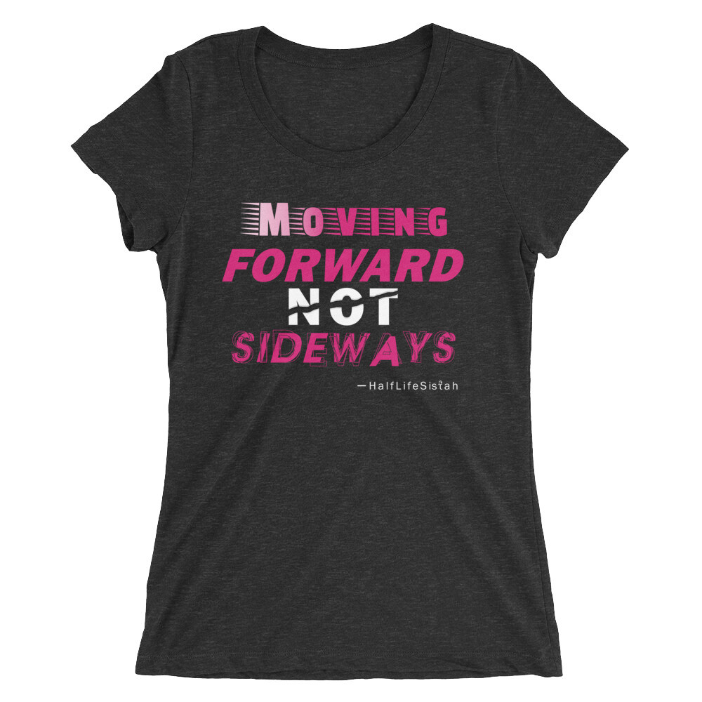 ''Moving Forward NOT Sideways'' Women's Tri-Blend T-Shirt V1 - HotPink