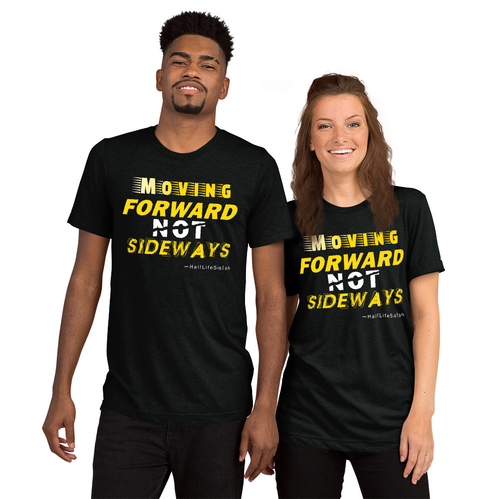 ''Moving Forward NOT Sideways'' Unisex Tri-Blend T-Shirt V1 - Yhelloh